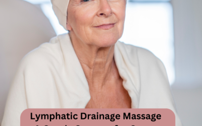 Lymphatic Drainage Massage: A Gentle Support for Cancer Patients